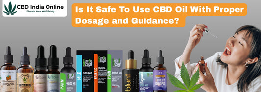 Is It Safe To Use CBD Oil With Proper Dosage and Guidance?